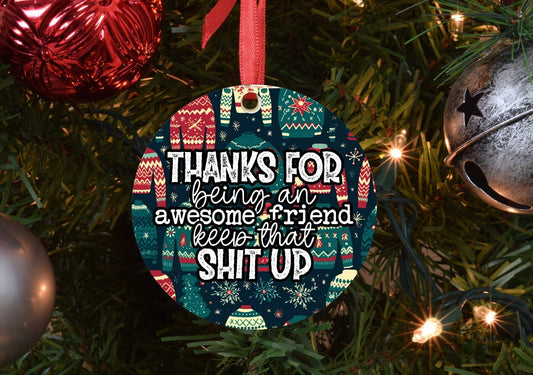 Thanks for being an awesome friend keep that shit up ornament.