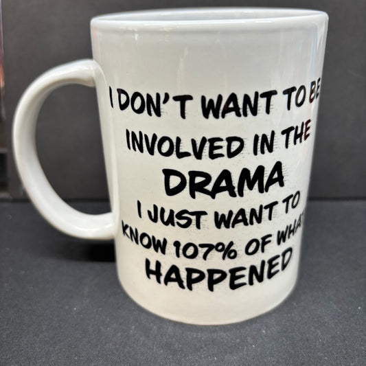 I don’t wanna be a part of the drama. I just wanna know 107% of what happened 11 ounce mug.
