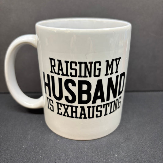 Raising my husband is exhausting 11oz mug