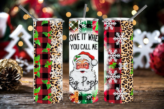 I love it when you call me Big Poppa, Skinny Tumbler, Christmas Tumbler, Funny Christmas Tumbler