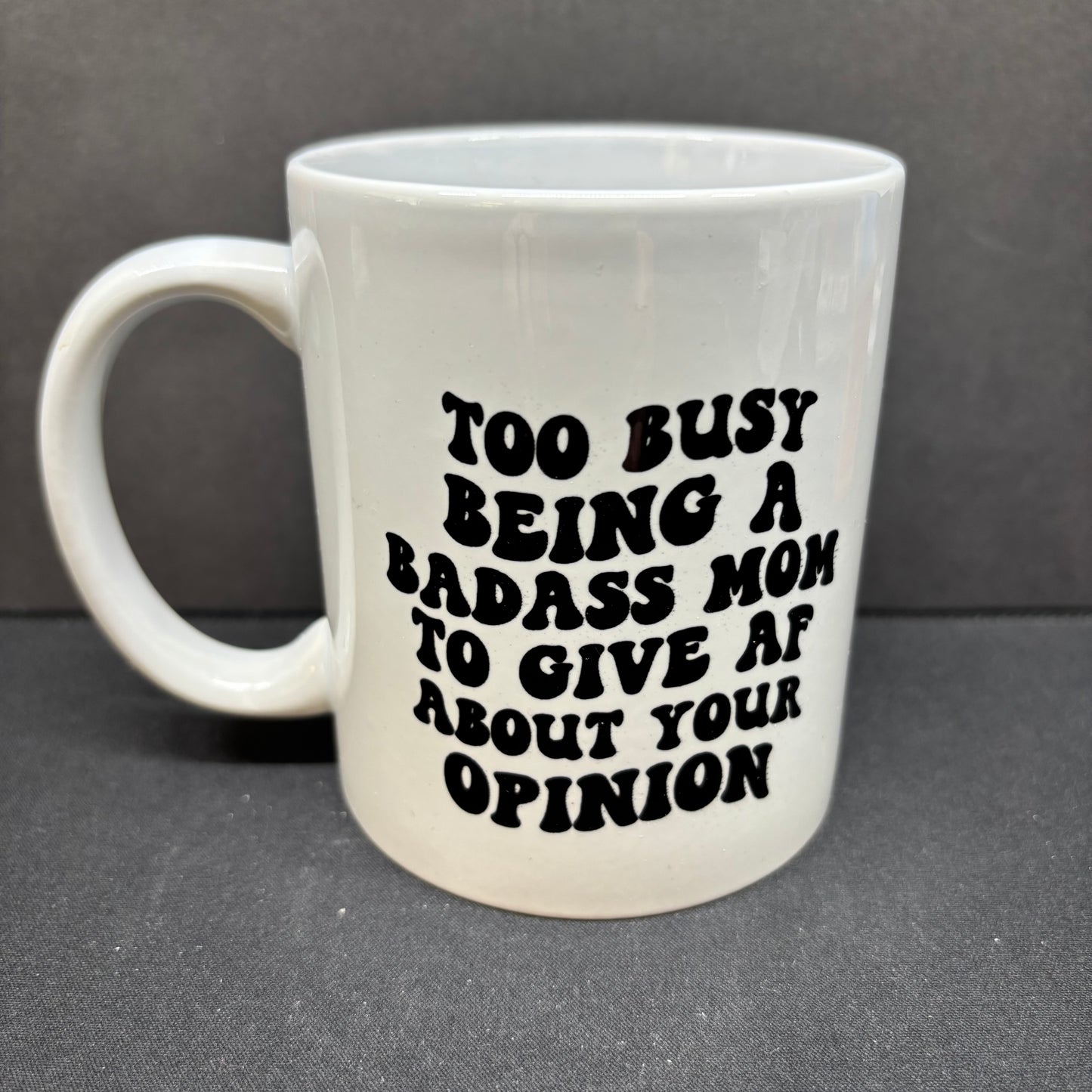 Too busy being a bad as mom 11oz mug
