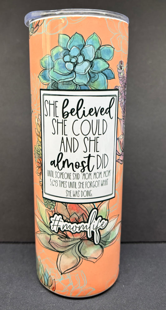 She believe she could 20oz tumbler