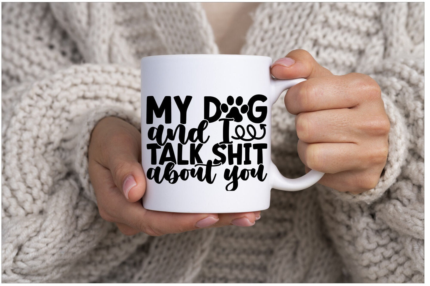 Me and My Dog Talk Shit about you Mug, Dog Lover, Funny Mug