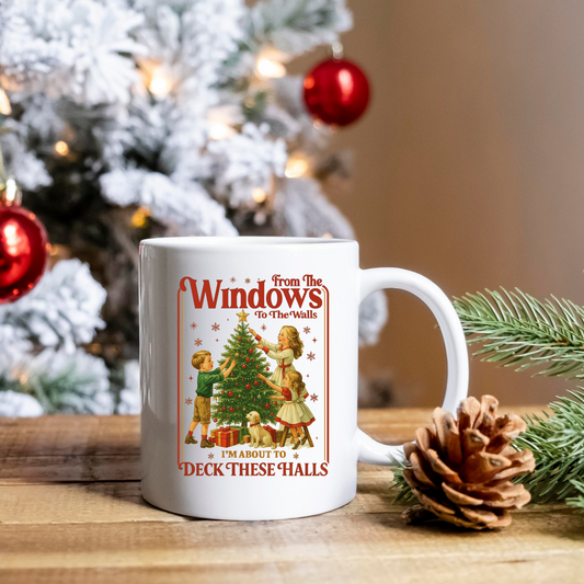 “From the Windows to the Walls… I’m About to Deck These Halls” Christmas Mug – Retro Holiday Coffee Cup